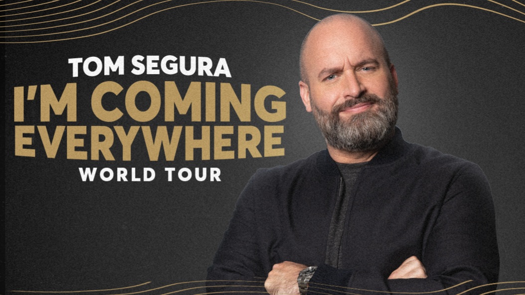 Tom Segura I’m Coming Everywhere World Tour
