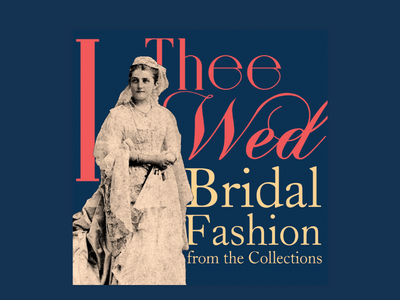 Exhibit Opening: “I Thee Wed: Western Bridal Fashion from the Collection”